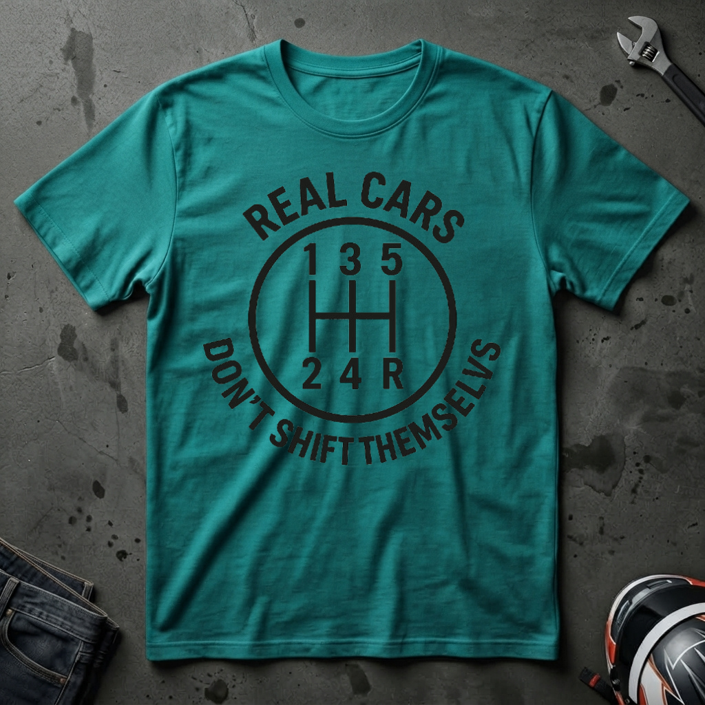 real cars don't shift themselves t-shirt