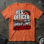 Yes officer I saw the speed limit T-Shirt
