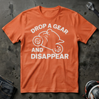 Drop a Gear and Disappear T-Shirt