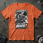 probably too much boost T-Shirt