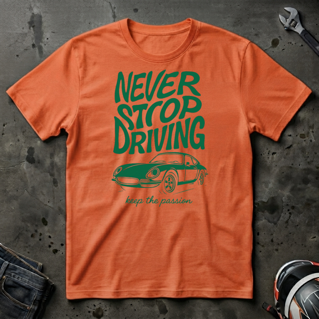 Never Stop driving T-Shirt