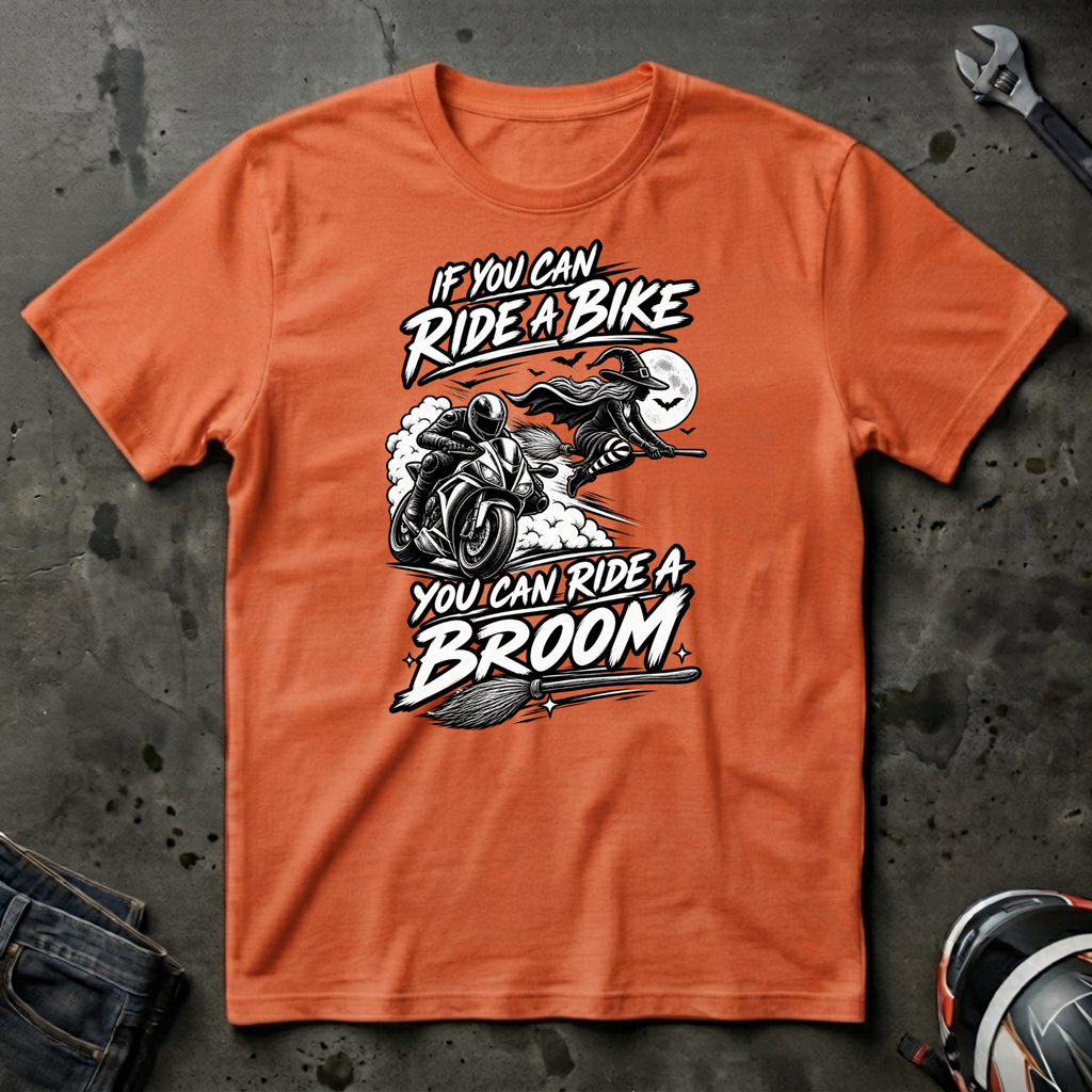 If you can ride a bike you can ride a broom T-Shirt
