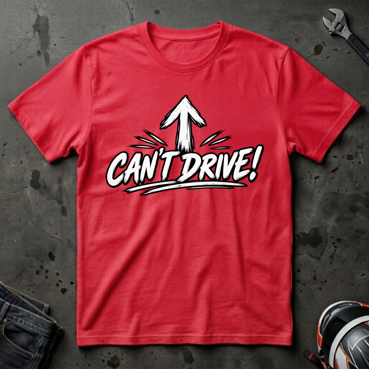 Cant Drive T-Shirt