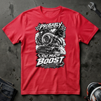 probably too much boost T-Shirt