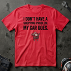 I don't have a shopping problem my car does T-Shirt