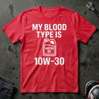 My Blood Type is 10w-30 T-Shirt