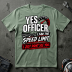 Yes officer I saw the speed limit T-Shirt