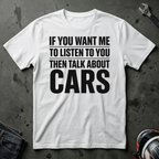 if you want me to listen talk about cars T-Shirt