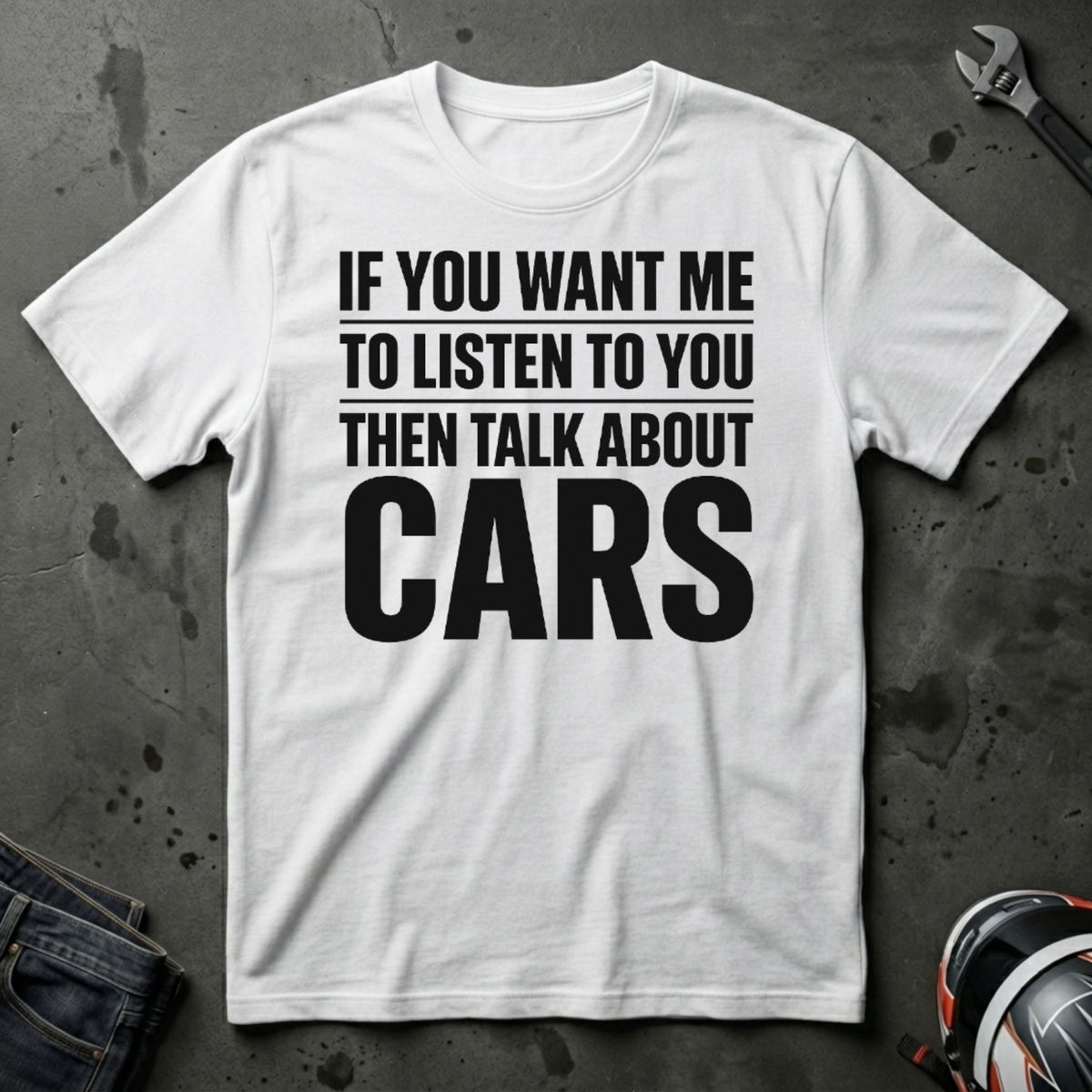 if you want me to listen talk about cars T-Shirt