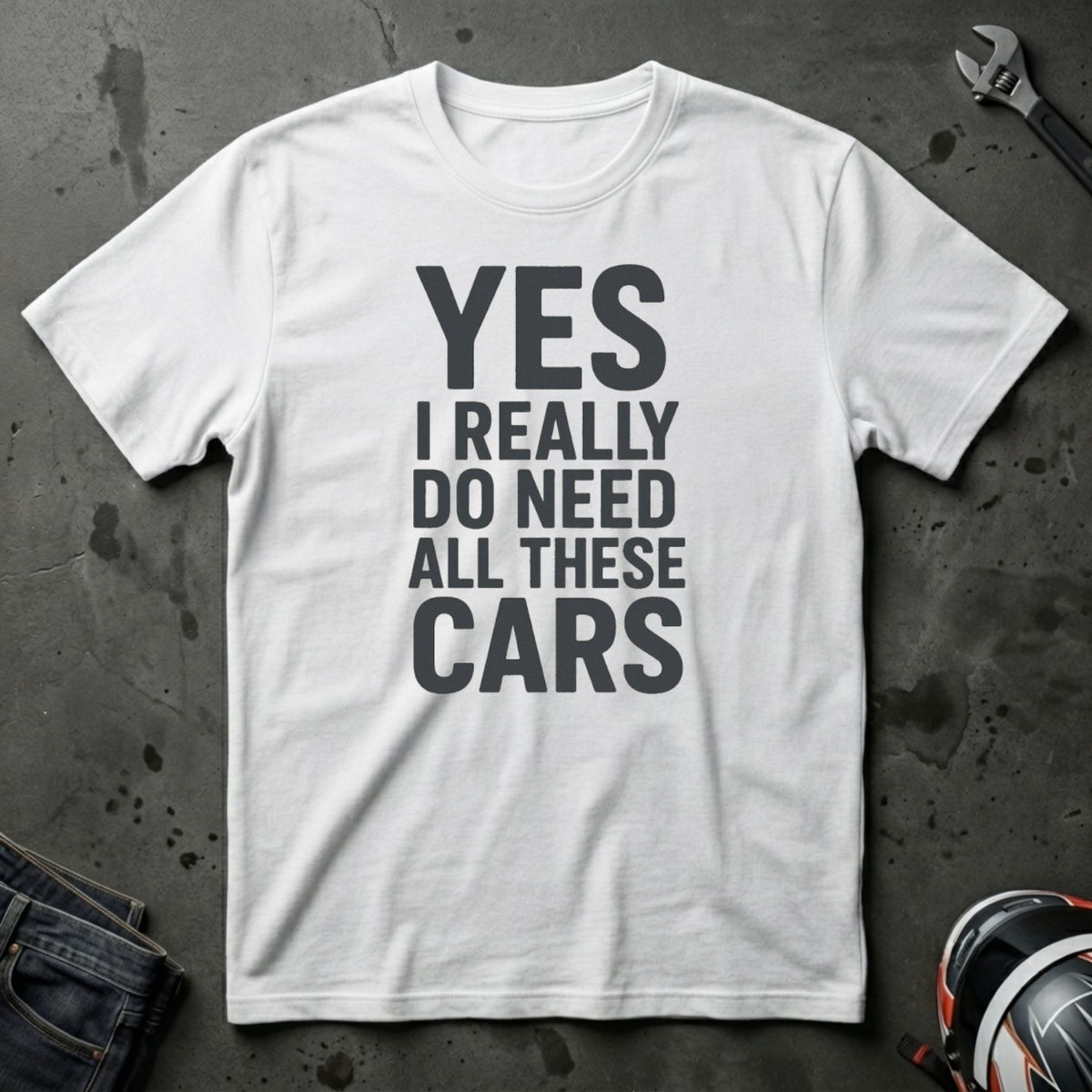 Yes I Really Do Need All These Cars T-Shirt