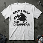 Drop a Gear and Disappear T-Shirt