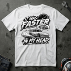 It was faster in my head T-Shirt