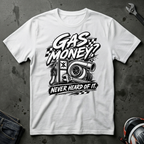Gas money? never heard of it T-Shirt