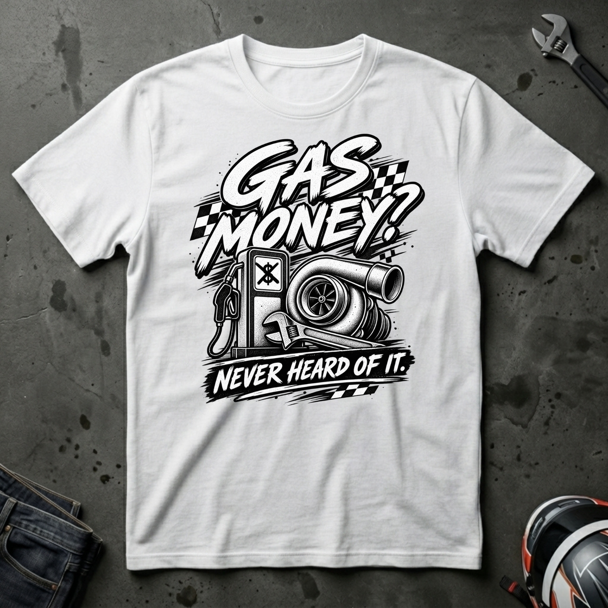 Gas money? never heard of it T-Shirt